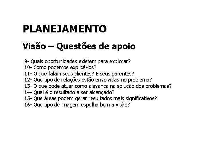 PLANEJAMENTO Visão – Questões de apoio 9 - Quais oportunidades existem para explorar? 10