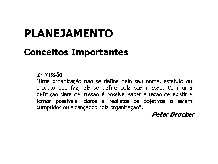 PLANEJAMENTO Conceitos Importantes 2 - Missão "Uma organização não se define pelo seu nome,