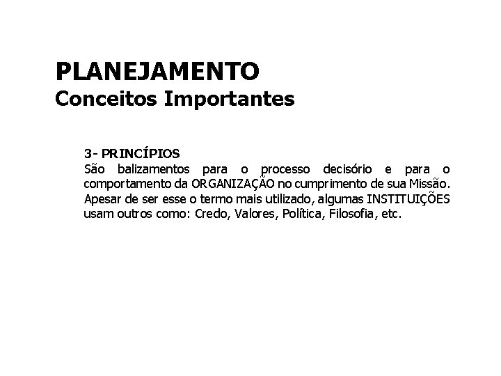 PLANEJAMENTO Conceitos Importantes 3 - PRINCÍPIOS São balizamentos para o processo decisório e para