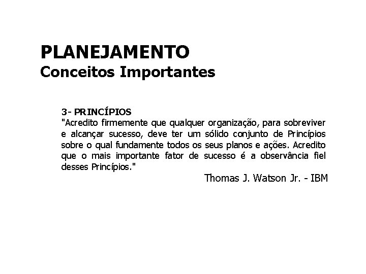 PLANEJAMENTO Conceitos Importantes 3 - PRINCÍPIOS "Acredito firmemente qualquer organização, para sobreviver e alcançar