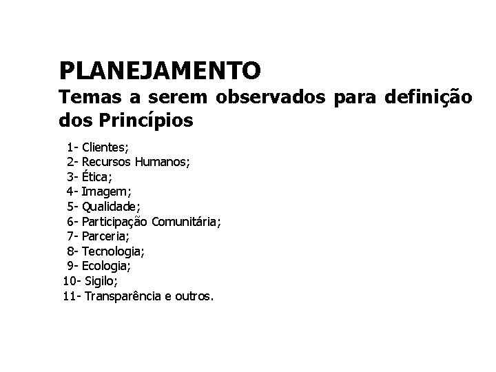PLANEJAMENTO Temas a serem observados para definição dos Princípios 1 - Clientes; 2 -