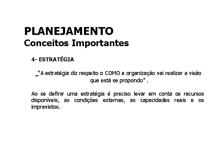 PLANEJAMENTO Conceitos Importantes 4 - ESTRATÉGIA “A estratégia diz respeito o COMO a organização