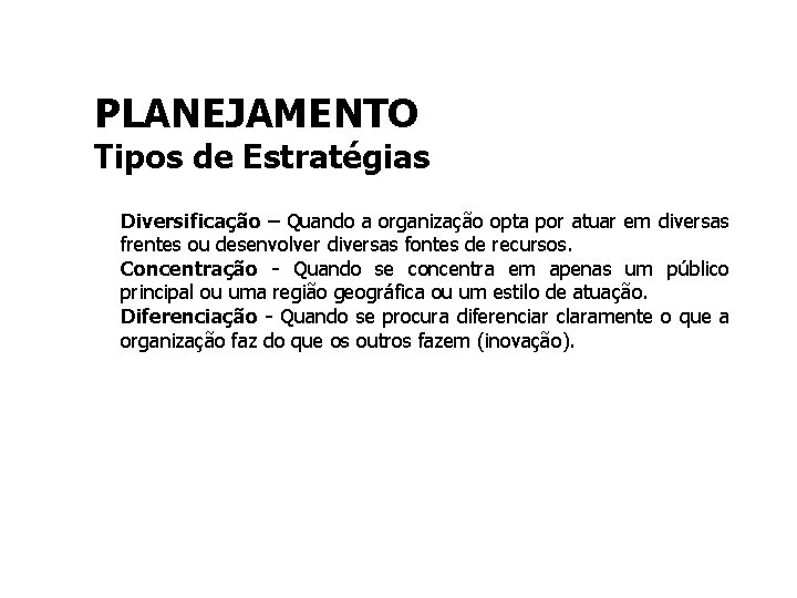 PLANEJAMENTO Tipos de Estratégias Diversificação – Quando a organização opta por atuar em diversas