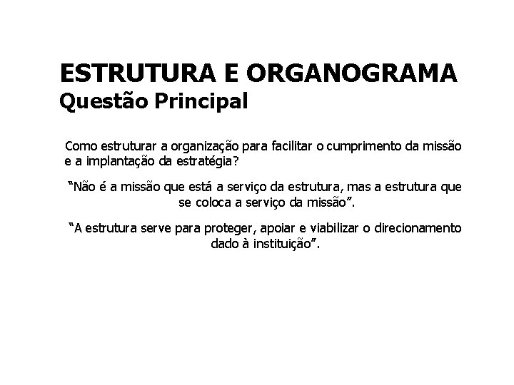 ESTRUTURA E ORGANOGRAMA Questão Principal Como estruturar a organização para facilitar o cumprimento da