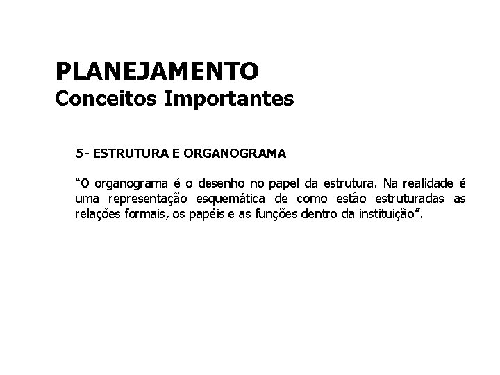 PLANEJAMENTO Conceitos Importantes 5 - ESTRUTURA E ORGANOGRAMA “O organograma é o desenho no