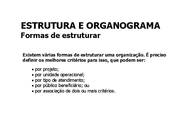 ESTRUTURA E ORGANOGRAMA Formas de estruturar Existem várias formas de estruturar uma organização. É