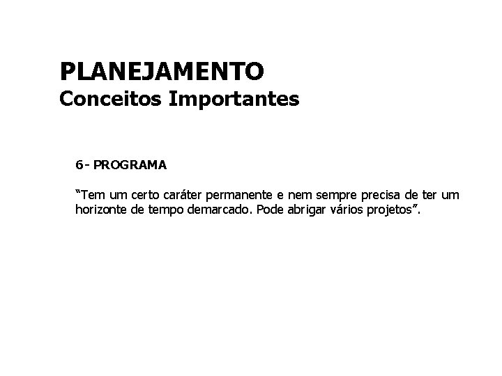 PLANEJAMENTO Conceitos Importantes 6 - PROGRAMA “Tem um certo caráter permanente e nem sempre
