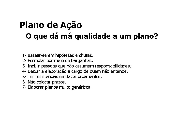 Plano de Ação O que dá má qualidade a um plano? 1 - Basear-se