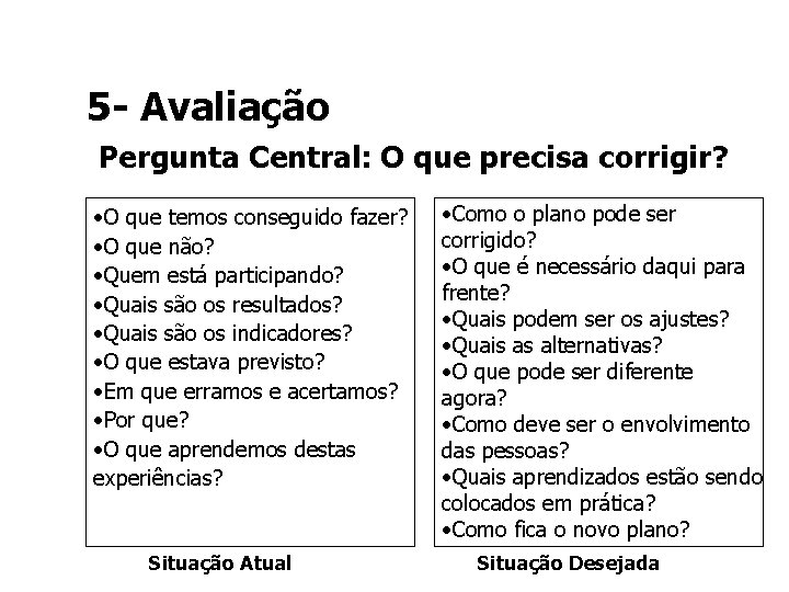 5 - Avaliação Pergunta Central: O que precisa corrigir? • O que temos conseguido