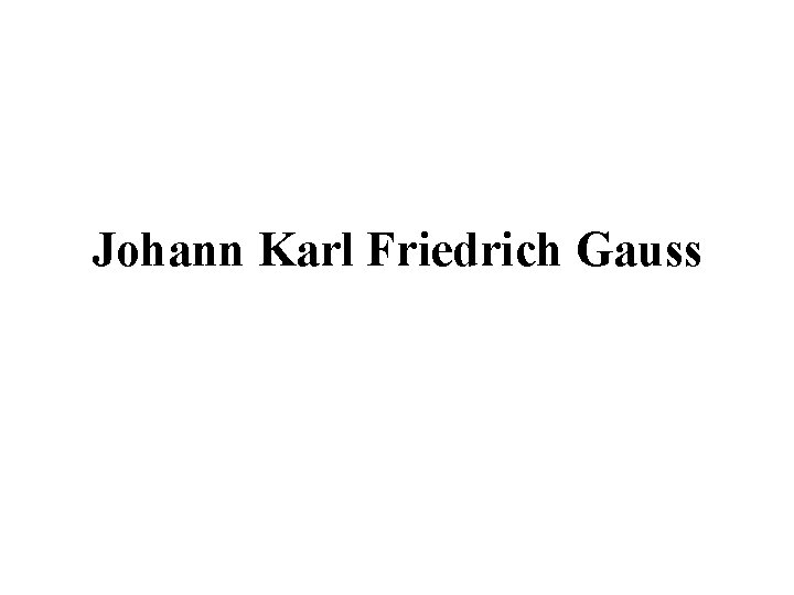 Johann Karl Friedrich Gauss 