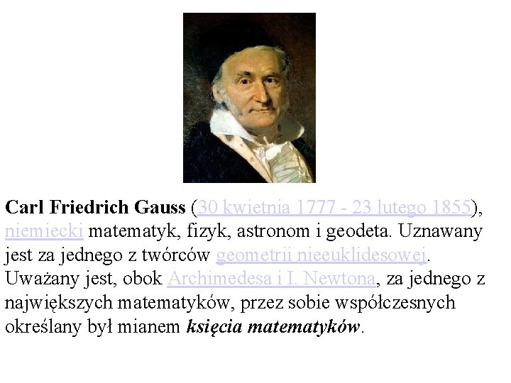 Carl Friedrich Gauss (30 kwietnia 1777 - 23 lutego 1855), niemiecki matematyk, fizyk, astronom