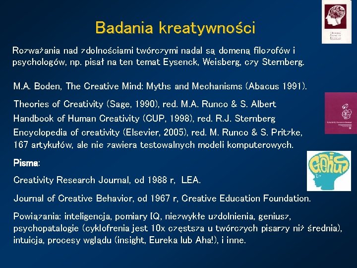 Badania kreatywności Rozważania nad zdolnościami twórczymi nadal są domeną filozofów i psychologów, np. pisał