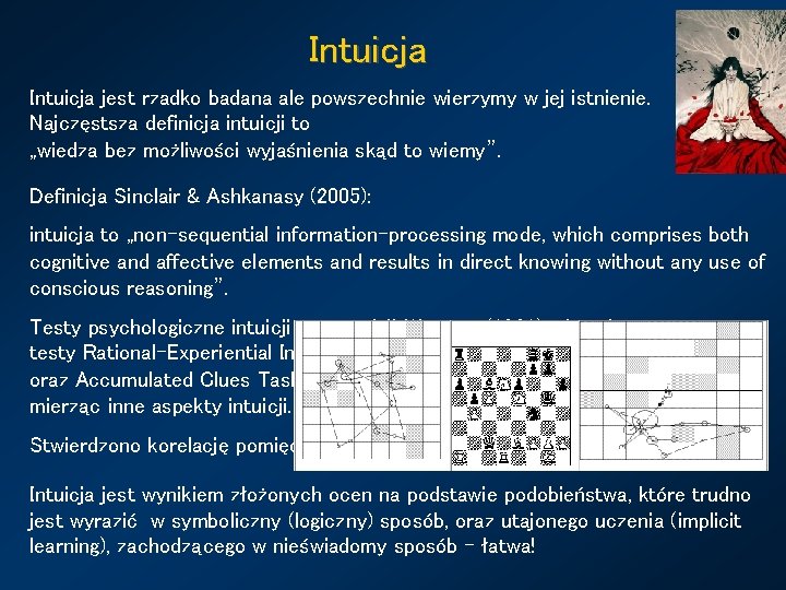 Intuicja jest rzadko badana ale powszechnie wierzymy w jej istnienie. Najczęstsza definicja intuicji to