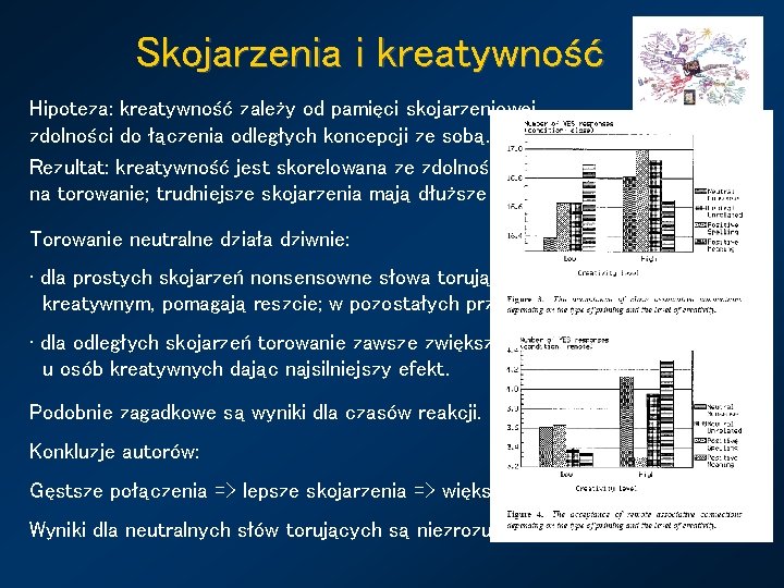 Skojarzenia i kreatywność Hipoteza: kreatywność zależy od pamięci skojarzeniowej, zdolności do łączenia odległych koncepcji