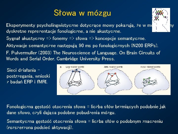 Słowa w mózgu Eksperymenty psycholingwistyczne dotyczące mowy pokazują, że w mózgu mamy dyskretne reprezentacje