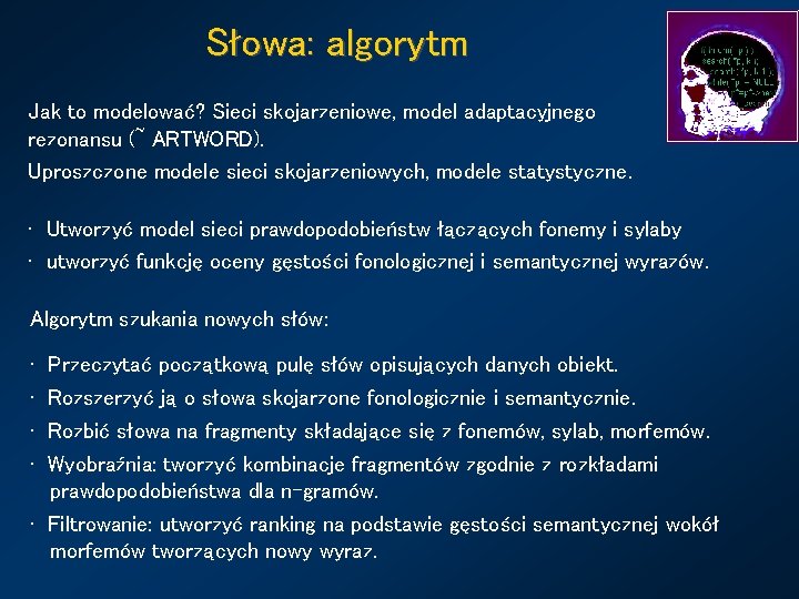 Słowa: algorytm Jak to modelować? Sieci skojarzeniowe, model adaptacyjnego rezonansu (~ ARTWORD). Uproszczone modele