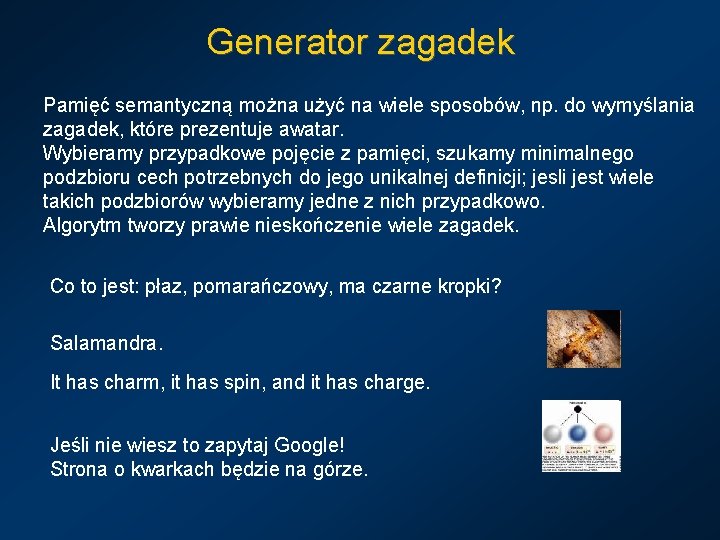 Generator zagadek Pamięć semantyczną można użyć na wiele sposobów, np. do wymyślania zagadek, które