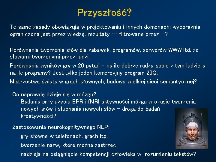 Przyszłość? Te same zasady obowiązują w projektowaniu i innych domenach: wyobraźnia ograniczona jest przez