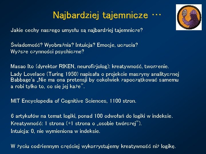 Najbardziej tajemnicze … Jakie cechy naszego umysłu są najbardziej tajemnicze? Świadomość? Wyobraźnia? Intuicja? Emocje,