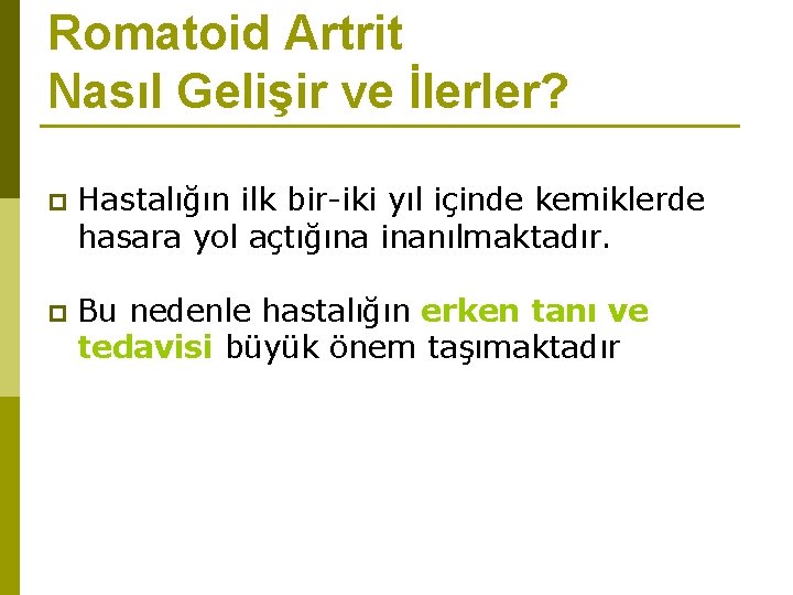 Romatoid Artrit Nasıl Gelişir ve İlerler? p Hastalığın ilk bir-iki yıl içinde kemiklerde hasara