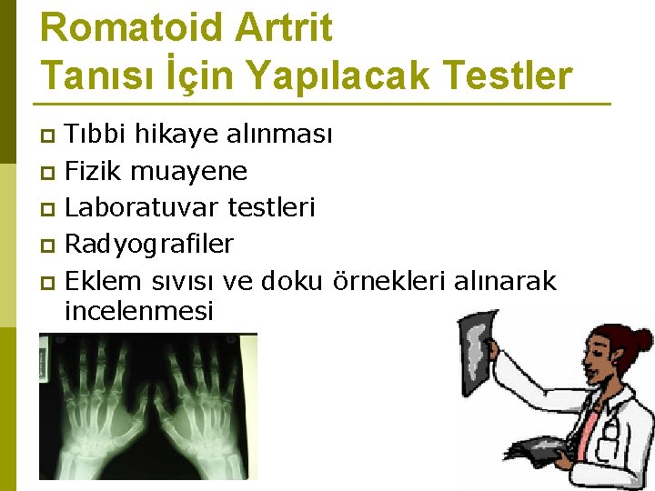 Romatoid Artrit Tanısı İçin Yapılacak Testler Tıbbi hikaye alınması p Fizik muayene p Laboratuvar