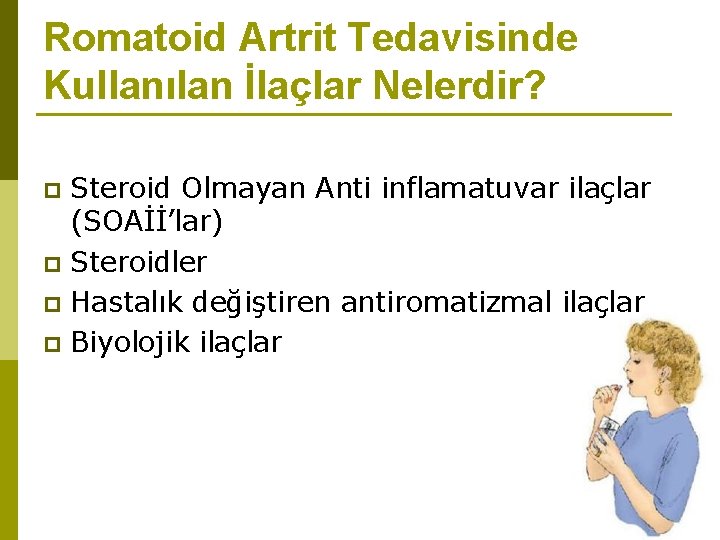 Romatoid Artrit Tedavisinde Kullanılan İlaçlar Nelerdir? Steroid Olmayan Anti inflamatuvar ilaçlar (SOAİİ’lar) p Steroidler