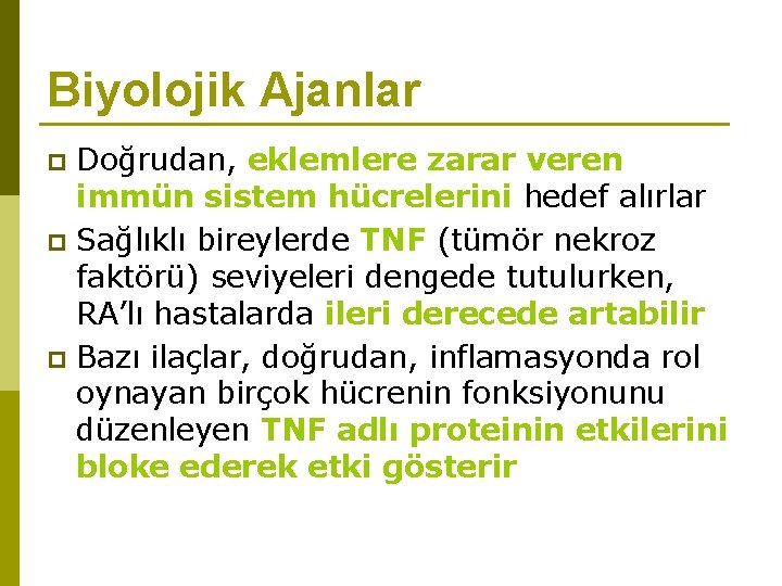 Biyolojik Ajanlar Doğrudan, eklemlere zarar veren immün sistem hücrelerini hedef alırlar p Sağlıklı bireylerde