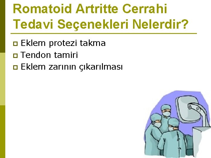 Romatoid Artritte Cerrahi Tedavi Seçenekleri Nelerdir? Eklem protezi takma p Tendon tamiri p Eklem