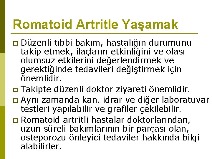 Romatoid Artritle Yaşamak Düzenli tıbbi bakım, hastalığın durumunu takip etmek, ilaçların etkinliğini ve olası