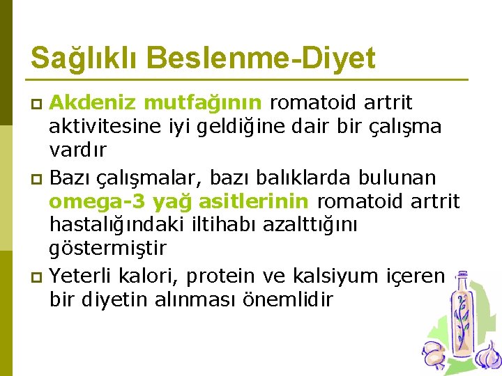 Sağlıklı Beslenme-Diyet Akdeniz mutfağının romatoid artrit aktivitesine iyi geldiğine dair bir çalışma vardır p