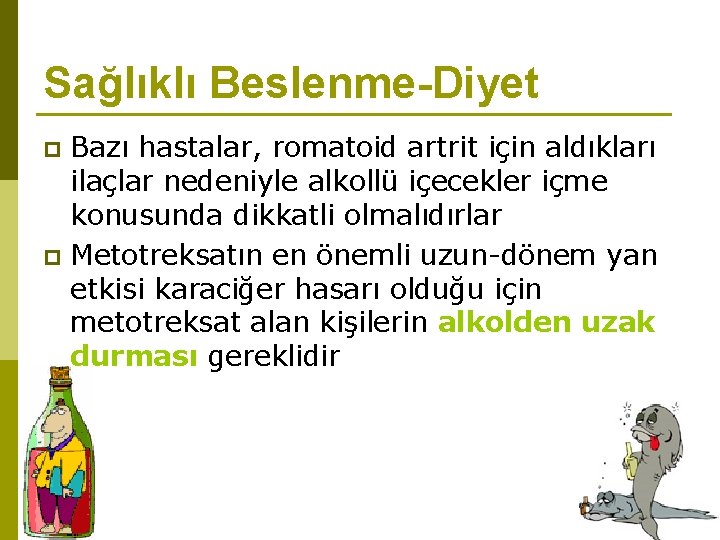 Sağlıklı Beslenme-Diyet Bazı hastalar, romatoid artrit için aldıkları ilaçlar nedeniyle alkollü içecekler içme konusunda