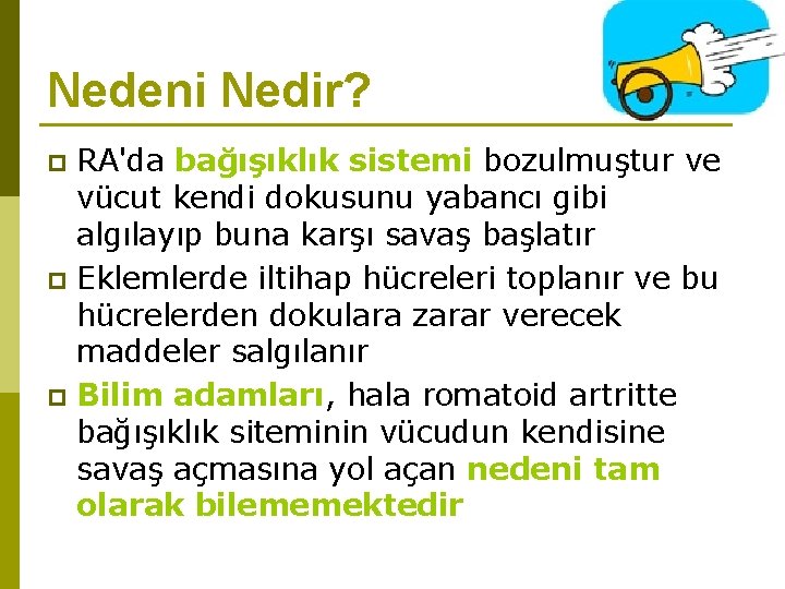 Nedeni Nedir? RA'da bağışıklık sistemi bozulmuştur ve vücut kendi dokusunu yabancı gibi algılayıp buna