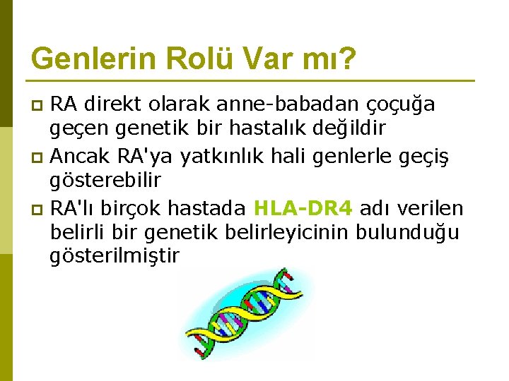 Genlerin Rolü Var mı? RA direkt olarak anne-babadan çoçuğa geçen genetik bir hastalık değildir