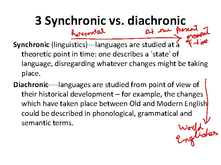 3 Synchronic vs. diachronic Synchronic (linguistics)---languages are studied at a theoretic point in time: 3 Synchronic vs. diachronic Synchronic (linguistics)---languages are studied at a theoretic point in time: