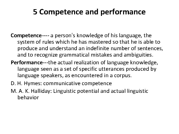 5 Competence and performance Competence---- a person’s knowledge of his language, the system of 5 Competence and performance Competence---- a person’s knowledge of his language, the system of