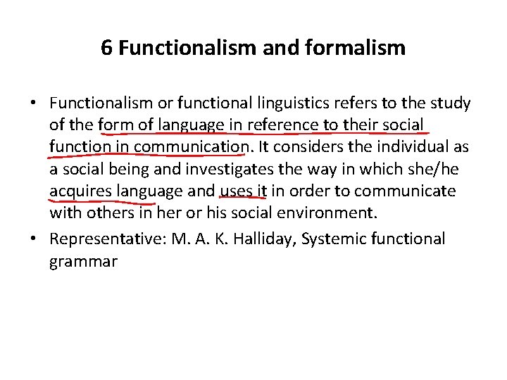 6 Functionalism and formalism • Functionalism or functional linguistics refers to the study of 6 Functionalism and formalism • Functionalism or functional linguistics refers to the study of