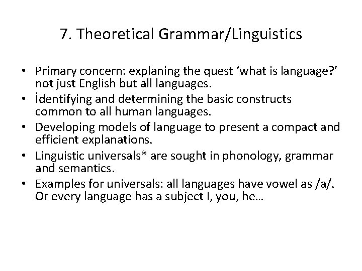 7. Theoretical Grammar/Linguistics • Primary concern: explaning the quest ‘what is language? ’ not 7. Theoretical Grammar/Linguistics • Primary concern: explaning the quest ‘what is language? ’ not
