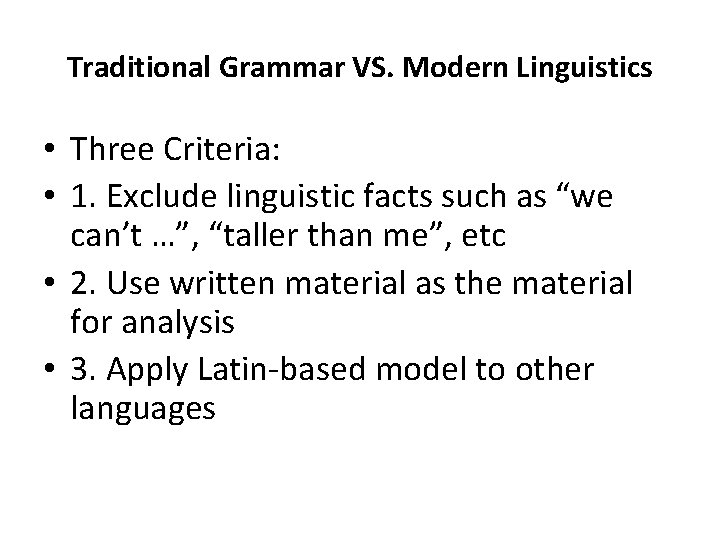 Traditional Grammar VS. Modern Linguistics • Three Criteria: • 1. Exclude linguistic facts such Traditional Grammar VS. Modern Linguistics • Three Criteria: • 1. Exclude linguistic facts such