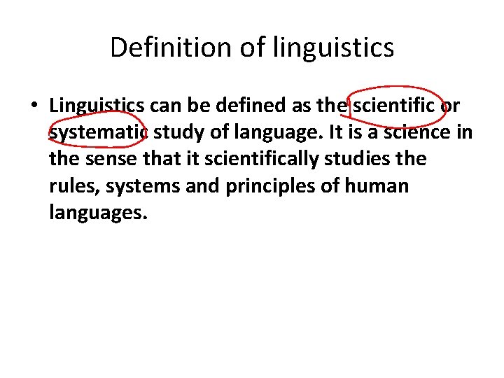 Definition of linguistics • Linguistics can be defined as the scientific or systematic study Definition of linguistics • Linguistics can be defined as the scientific or systematic study