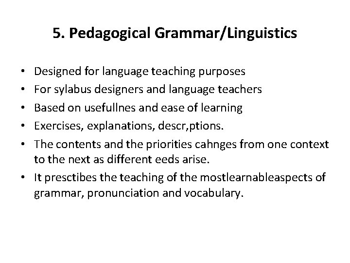 5. Pedagogical Grammar/Linguistics Designed for language teaching purposes For sylabus designers and language teachers 5. Pedagogical Grammar/Linguistics Designed for language teaching purposes For sylabus designers and language teachers