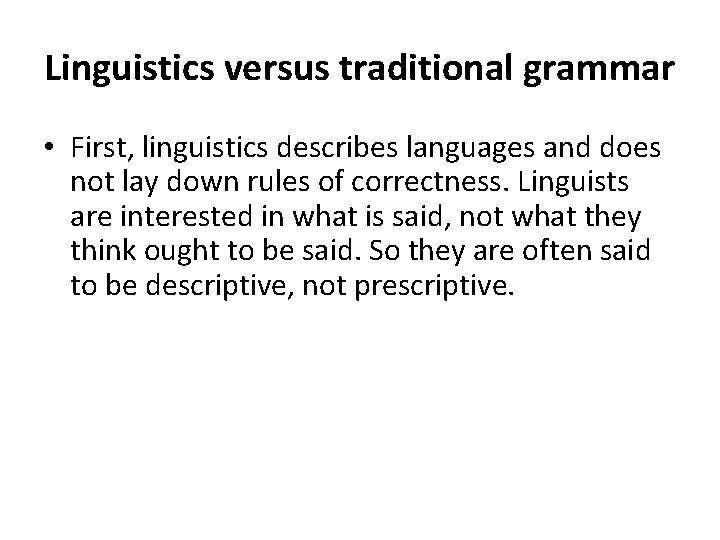 Linguistics versus traditional grammar • First, linguistics describes languages and does not lay down Linguistics versus traditional grammar • First, linguistics describes languages and does not lay down