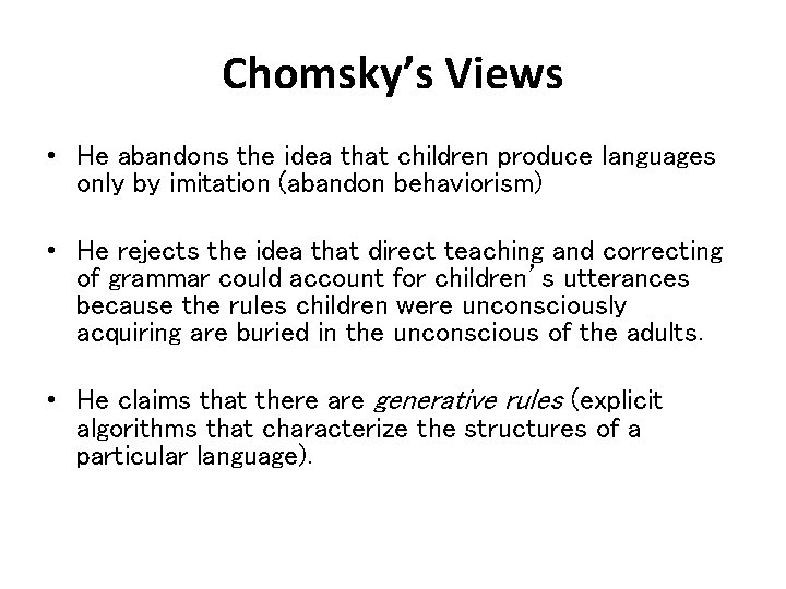 Chomsky’s Views • He abandons the idea that children produce languages only by imitation Chomsky’s Views • He abandons the idea that children produce languages only by imitation