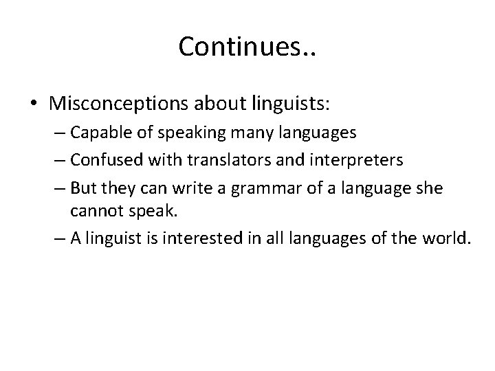 Continues. . • Misconceptions about linguists: – Capable of speaking many languages – Confused Continues. . • Misconceptions about linguists: – Capable of speaking many languages – Confused