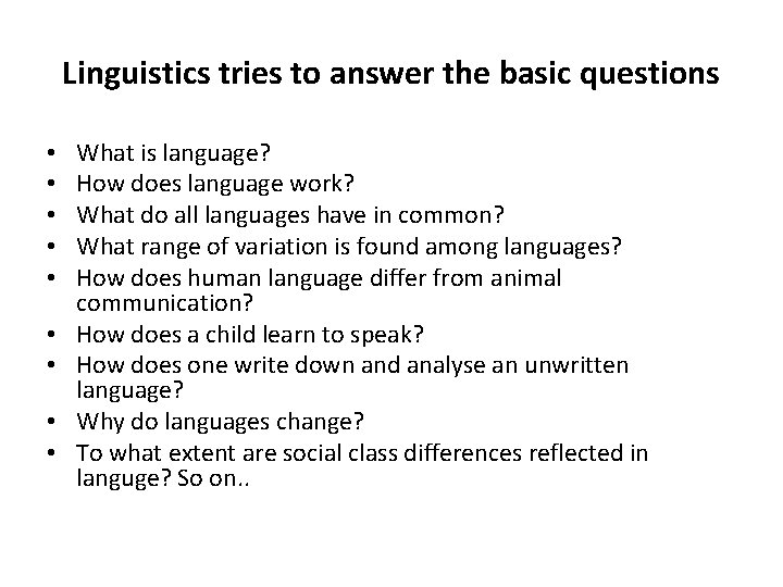 Linguistics tries to answer the basic questions • • • What is language? How Linguistics tries to answer the basic questions • • • What is language? How