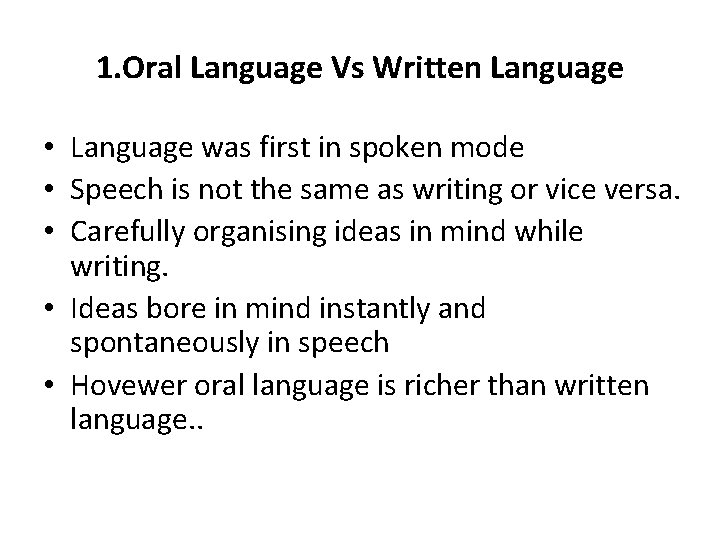 1. Oral Language Vs Written Language • Language was first in spoken mode • 1. Oral Language Vs Written Language • Language was first in spoken mode •