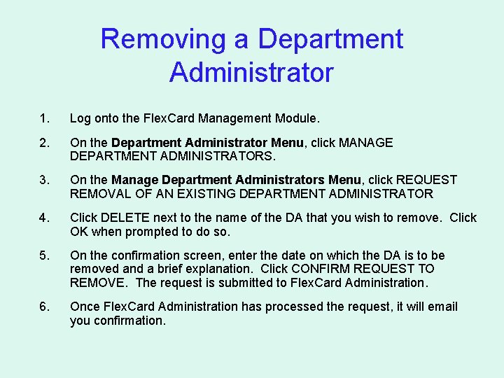 Removing a Department Administrator 1. Log onto the Flex. Card Management Module. 2. On