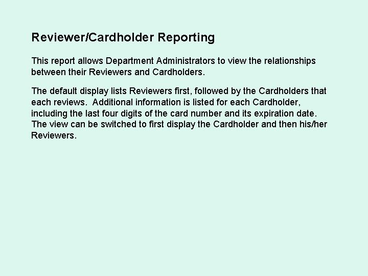 Reviewer/Cardholder Reporting This report allows Department Administrators to view the relationships between their Reviewers