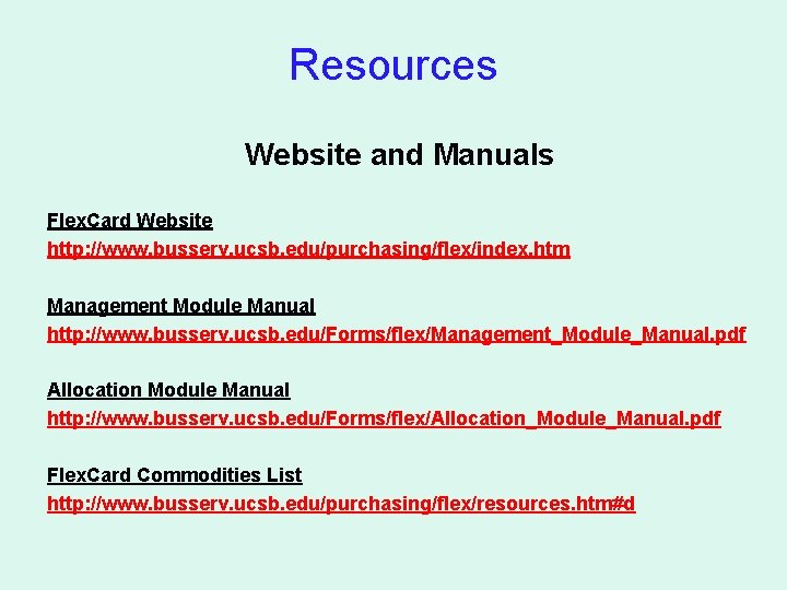 Resources Website and Manuals Flex. Card Website http: //www. busserv. ucsb. edu/purchasing/flex/index. htm Management