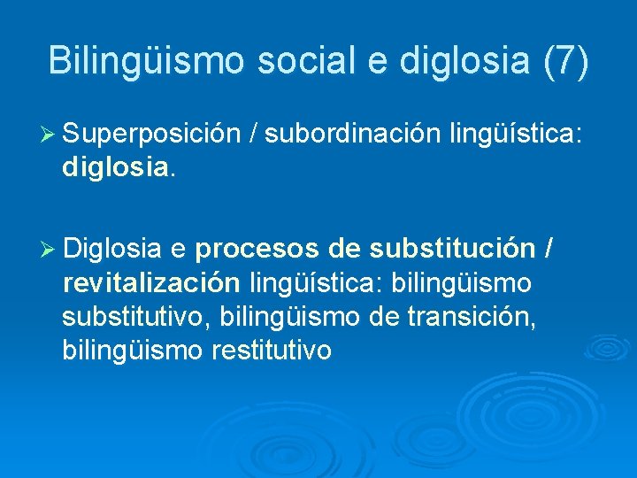 Bilingüismo social e diglosia (7) Ø Superposición / subordinación lingüística: diglosia. Ø Diglosia e