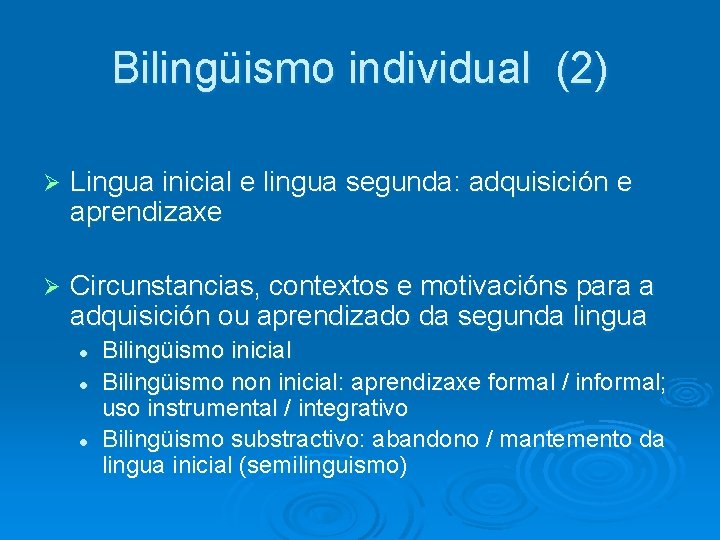 Bilingüismo individual (2) Ø Lingua inicial e lingua segunda: adquisición e aprendizaxe Ø Circunstancias,